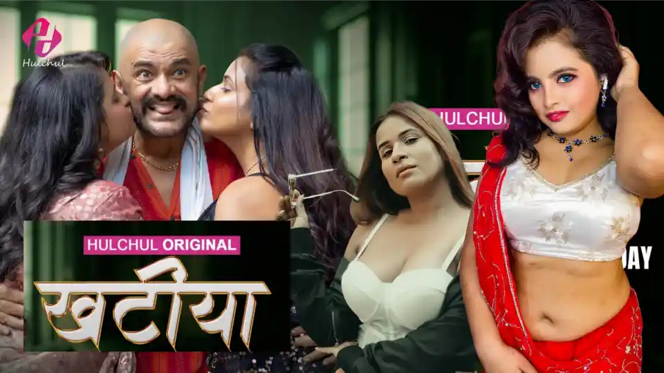 Khaatiya –  Hulchul App web series, Cast , Storyline & More