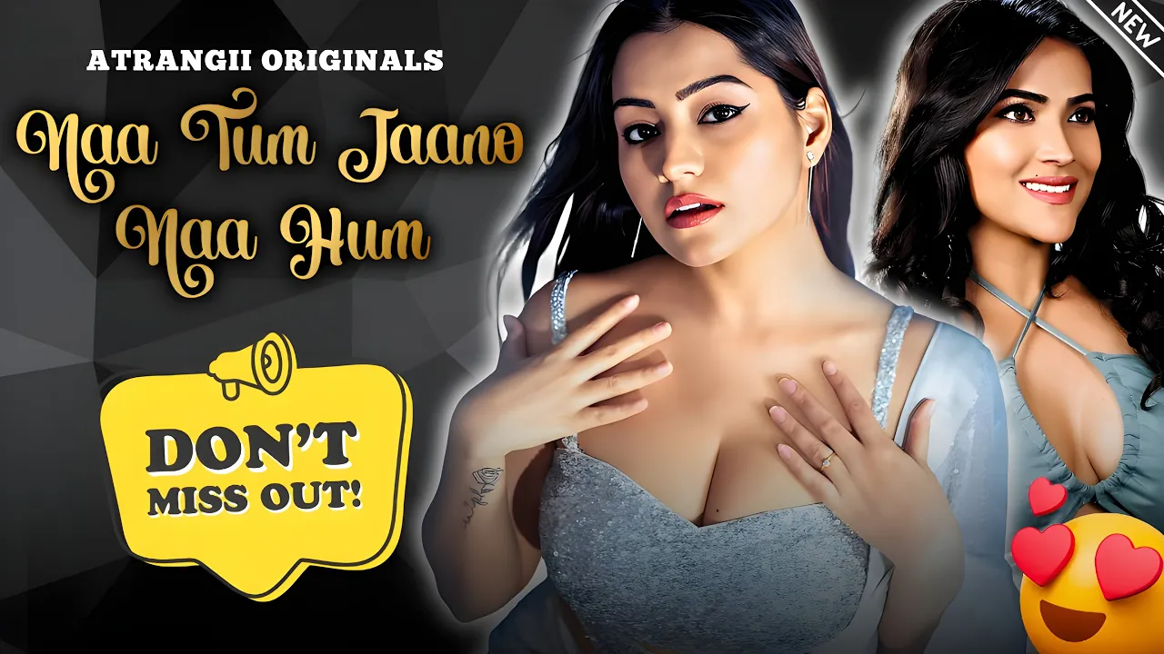 Naa Tum Jaano Naa Hum Web Series Review: Simran Kaur की Bold Atrangii Drama | Full Cast, Episodes & Story