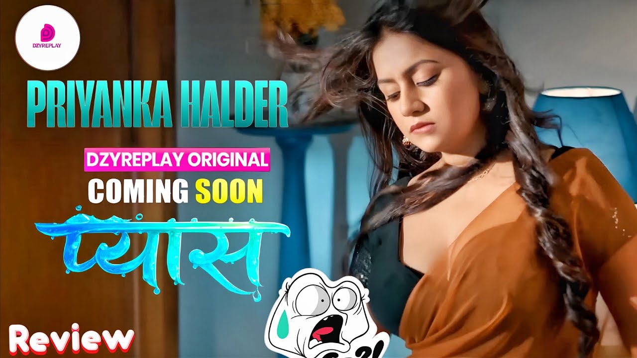 Pyaas Web Series Priyanka Halder | Dzyerplay App New Bold Series Release Date, Cast, Episodes