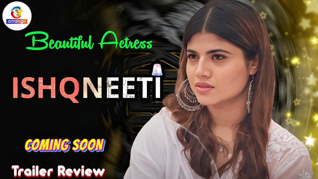 ISHQNEETI – Web Series Trailer Review Atrangi App | न्यू एक्ट्रेस की Bold सीरीज Release Date